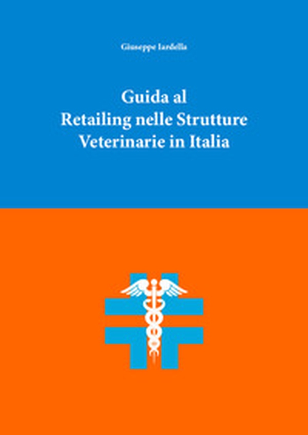 Guida al retailing nelle strutture veterinarie in Italia - Librerie.coop Guida al retailing nelle strutture veterinarie in Italia - Librerie.coop