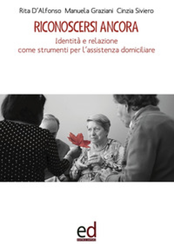 Riconoscersi ancora. Identità e relazione come strumenti per l'assistenza domiciliare - Librerie.coop