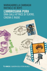 L'ambrosiana pura. Dina Galli attrice di teatro, cinema e radio - Librerie.coop