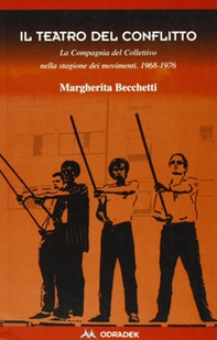 Il teatro del conflitto. La compagnia del Collettivo nella stagione dei movimenti 1969-1976 - Librerie.coop