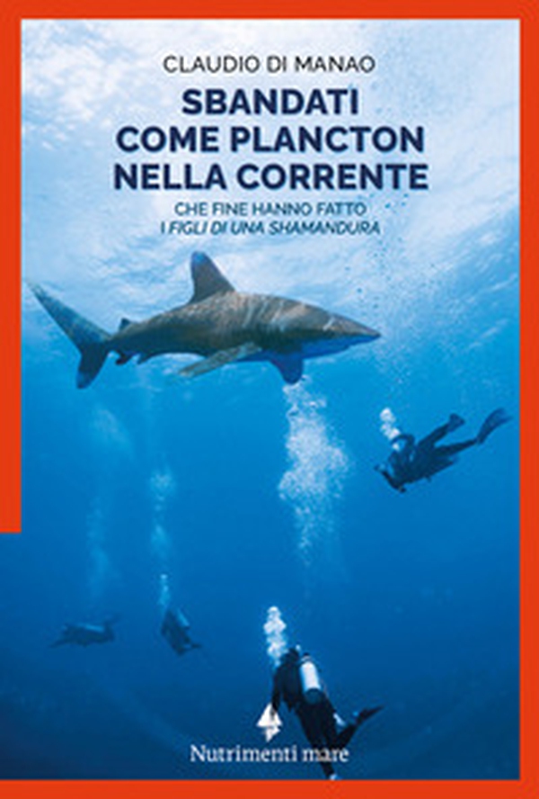 Sbandati come plancton nella corrente. Che fine hanno fatto i «figli di una Shamandura» - Librerie.coop Sbandati come plancton nella corrente. Che fine hanno fatto i «figli di una Shamandura» - Librerie.coop