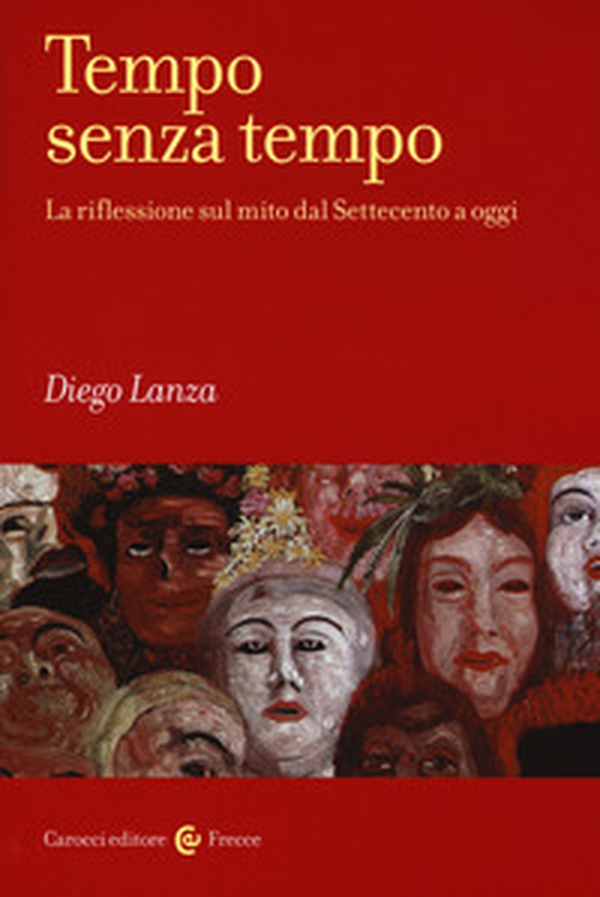 Tempo senza tempo. La riflessione sul mito dal Settecento a oggi - Librerie.coop Tempo senza tempo. La riflessione sul mito dal Settecento a oggi - Librerie.coop