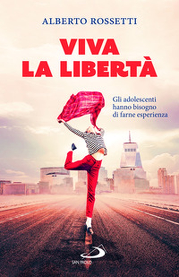 Viva la libertà. Gli adolescenti hanno bisogno di farne esperienza - Librerie.coop Viva la libertà. Gli adolescenti hanno bisogno di farne esperienza - Librerie.coop