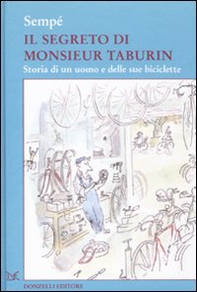Il segreto di Monsieur Taburin. Storia di un uomo e delle sue biciclette - Librerie.coop