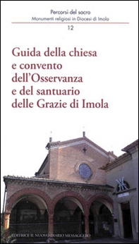 Guida della chiesa e convento dell'osservanza e del santuario delle Grazie di Imola - Librerie.coop