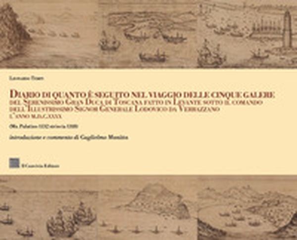 Diario di quanto seguito nel viaggio delle cinque galere del Serenissimo Gran Duca di Toscana fatto in Levante sotto il comando dell'Illustrissimo Signor Generale Lodovico da Verrazzano l'anno M.D.C.XXXX (Ms. Palatino 1132 striscia 1318) - Librerie.coop Diario di quanto seguito nel viaggio delle cinque galere del Serenissimo Gran Duca di Toscana fatto in Levante sotto il comando dell'Illustrissimo Signor Generale Lodovico da Verrazzano l'anno M.D.C.XXXX (Ms. Palatino 1132 striscia 1318) - Librerie.coop