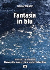 Fantasia in blu. Racconti e novelle. Musica, vita, amore, crisi e capricci del destino - Librerie.coop