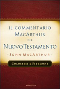 Il commentario MacArthur del Nuovo Testamento. Colossesi e Filomone - Librerie.coop Il commentario MacArthur del Nuovo Testamento. Colossesi e Filomone - Librerie.coop