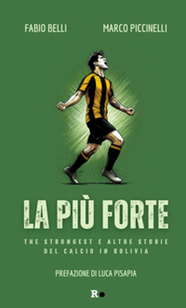 La più forte. The Strongest e altre storie del calcio in Bolivia - Librerie.coop La più forte. The Strongest e altre storie del calcio in Bolivia - Librerie.coop