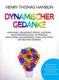 Dynamischer Gedanke. Harmonie, Gesundheit, Erfolg, Leistung, Selbstbeherrschung, Optimismus, Wohlstand, Seelenfrieden, durch die Kraft des rechten Denkens - Librerie.coop Dynamischer Gedanke. Harmonie, Gesundheit, Erfolg, Leistung, Selbstbeherrschung, Optimismus, Wohlstand, Seelenfrieden, durch die Kraft des rechten Denkens - Librerie.coop