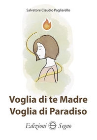Voglia di te Madre, voglia di Paradiso - Librerie.coop Voglia di te Madre, voglia di Paradiso - Librerie.coop