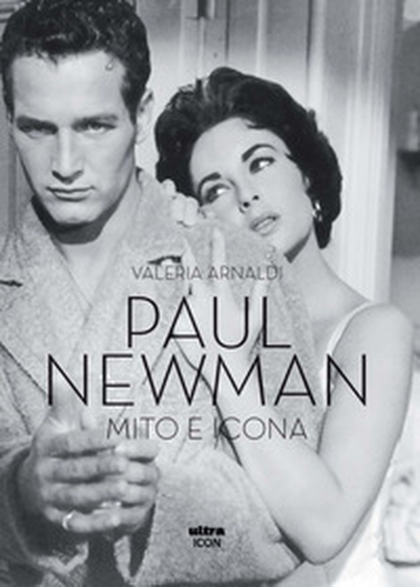 Paul Newman. Mito e icona - Librerie.coop Paul Newman. Mito e icona - Librerie.coop