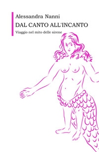 Dal canto all'incanto. Viaggio nel mito delle sirene - Librerie.coop