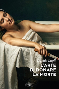 L'arte di donare la morte - Librerie.coop