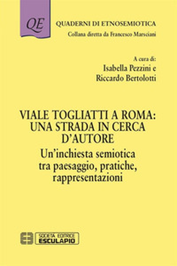 Viale Togliatti a Roma: una strada in cerca d'autore. Un'inchiesta semiotica tra paesaggio, pratiche, rappresentazioni - Librerie.coop Viale Togliatti a Roma: una strada in cerca d'autore. Un'inchiesta semiotica tra paesaggio, pratiche, rappresentazioni - Librerie.coop