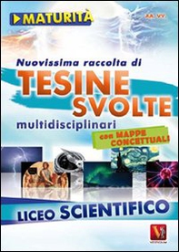 Nuovissima raccolta di tesine svolte per la maturità. Liceo scientifico - Librerie.coop
