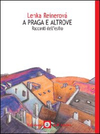 A Praga e altrove. Seconda guerra mondiale: racconti dell'esilio - Librerie.coop