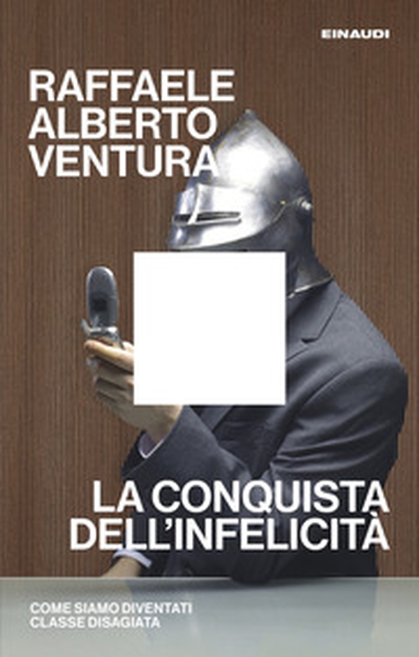 La conquista dell'infelicità. Come siamo diventati classe disagiata - Librerie.coop La conquista dell'infelicità. Come siamo diventati classe disagiata - Librerie.coop