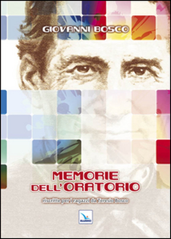 Memorie dell'Oratorio. Riscritte per i ragazzi da Teresio Bosco - Librerie.coop Memorie dell'Oratorio. Riscritte per i ragazzi da Teresio Bosco - Librerie.coop