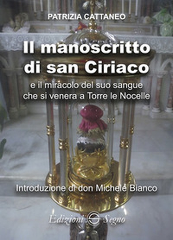 Il manoscritto di san Ciriaco e il miracolo del suo sangue che si venera a Torre le Nocelle - Librerie.coop Il manoscritto di san Ciriaco e il miracolo del suo sangue che si venera a Torre le Nocelle - Librerie.coop