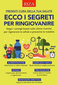 Ecco i segreti per ringiovanire. Segui i consigli basati sulle ultime ricerche per rigenerare le cellule e prevenire le malattie - Librerie.coop