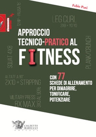 Approccio tecnico-pratico al fitness. Con 77 schede di allenamento per dimagrire, tonificare, potenziare - Librerie.coop