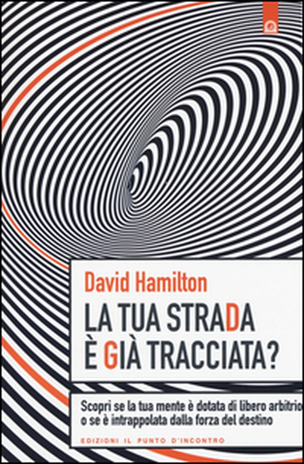 La tua strada è già tracciata? Scopri se la tua mente è dotata di libero arbitrio o se è intrappolata dalla forza del destino - Librerie.coop La tua strada è già tracciata? Scopri se la tua mente è dotata di libero arbitrio o se è intrappolata dalla forza del destino - Librerie.coop