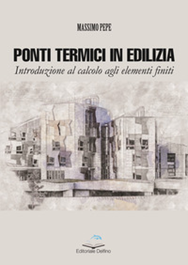 Ponti termici in edilizia. Introduzione al calcolo agli elementi finiti - Librerie.coop