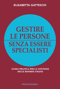 Gestire le persone senza essere specialisti. Guida pratica per la gestione delle risorse umane - Librerie.coop