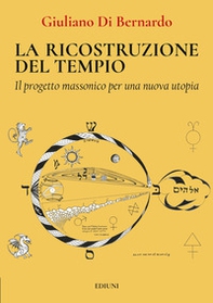 La ricostruzione del tempio. Il progetto massonico per una nuova utopia - Librerie.coop
