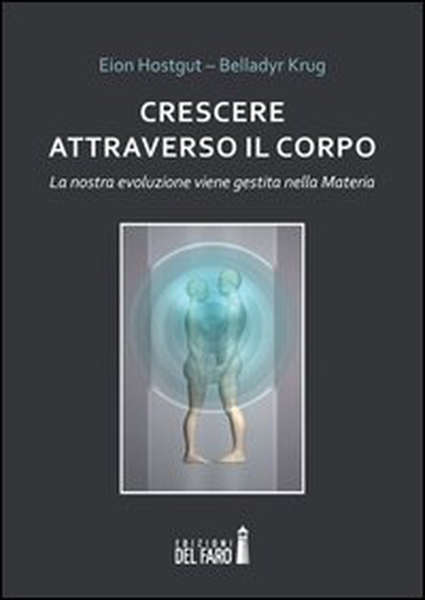 Crescere attraverso il corpo. La nostra evoluzione viene gestita nella materia - Librerie.coop