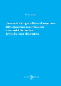 L'immunità dalla giurisdizione di cognizione delle organizzazioni internazionali tra necessità funzionale e diritto di accesso alla giustizia - Librerie.coop