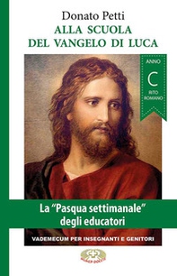 Alla scuola del Vangelo di Luca. La «Pasqua settimanale» degli educatori. Anno C, rito romano - Librerie.coop