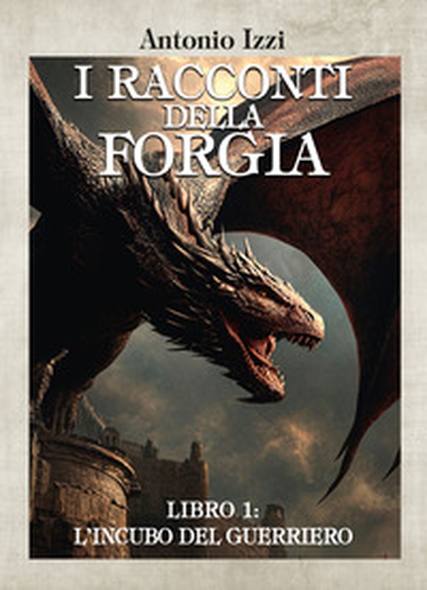 L'incubo del guerriero. I racconti della forgia - Vol. 1 - Librerie.coop