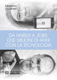 Da Habilis a Jobs: due milioni di anni con la tecnologia - Librerie.coop
