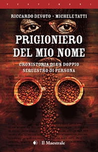 Prigioniero del mio nome. Cronistoria di un doppio sequestro di persona - Librerie.coop