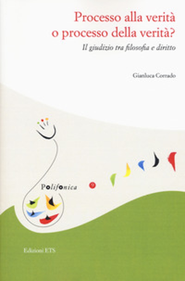 Processo alla verità o processo della verità. Il giudizio tra filosofia e diritto - Librerie.coop Processo alla verità o processo della verità. Il giudizio tra filosofia e diritto - Librerie.coop