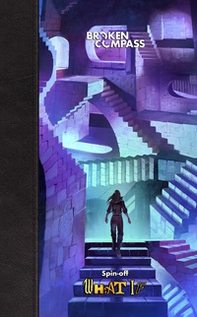 Broken Compass. Spin-Off. What if - Librerie.coop