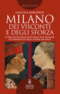 Milano dei Visconti e degli Sforza. Il racconto delle gesta delle due dinastie più importanti della storia milanese - Librerie.coop