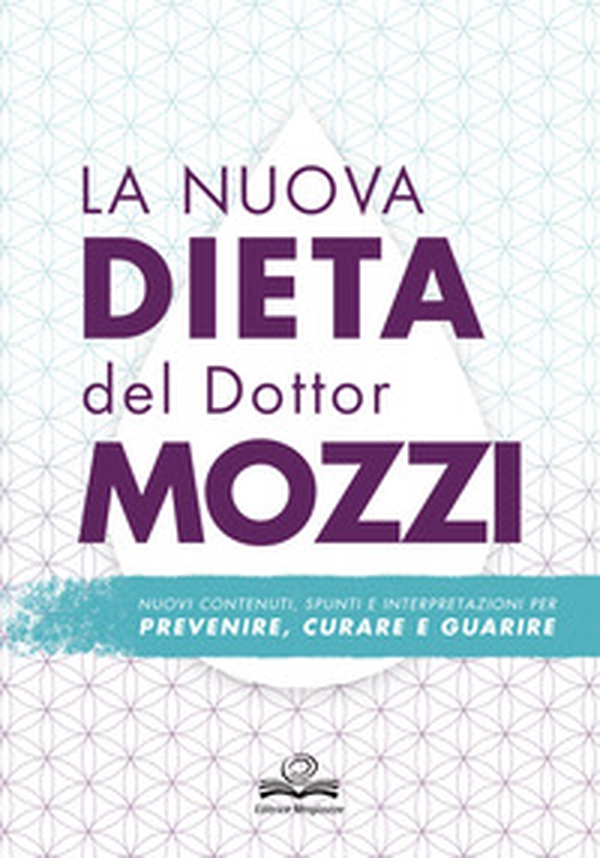 La nuova dieta del dottor Mozzi. Nuovi contenuti, spunti e interpretazioni per prevenire, curare, guarire - Librerie.coop La nuova dieta del dottor Mozzi. Nuovi contenuti, spunti e interpretazioni per prevenire, curare, guarire - Librerie.coop