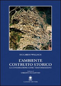 L'ambiente costruito storico. La conservazione come trasformazione - Librerie.coop L'ambiente costruito storico. La conservazione come trasformazione - Librerie.coop