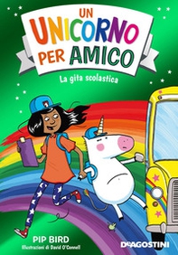 La gita scolastica. Un unicorno per amico - Librerie.coop