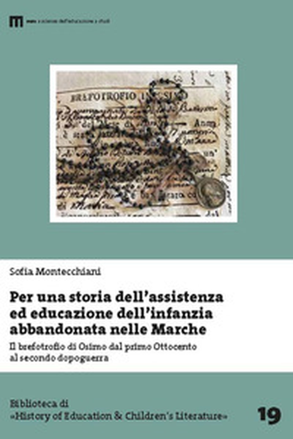 Per una storia dell'assistenza ed educazione dell'infanzia abbandonata nelle Marche. Il brefotrofio di Osimo dal primo Ottocento al secondo dopoguerra - Librerie.coop Per una storia dell'assistenza ed educazione dell'infanzia abbandonata nelle Marche. Il brefotrofio di Osimo dal primo Ottocento al secondo dopoguerra - Librerie.coop