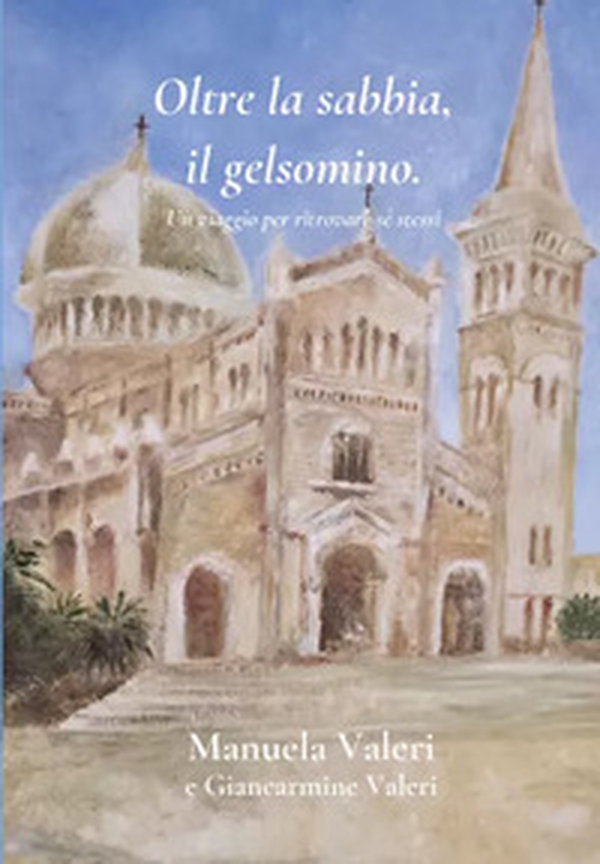 Oltre la sabbia, il gelsomino. Un viaggio per ritrovare sé stessi - Librerie.coop