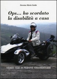 OPS... ho scordato la disabilità a casa. Storie vere di persone straordinarie - Librerie.coop