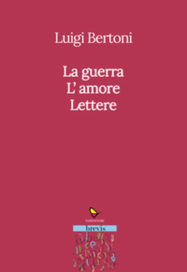 La guerra. L'amore. Lettere - Librerie.coop La guerra. L'amore. Lettere - Librerie.coop