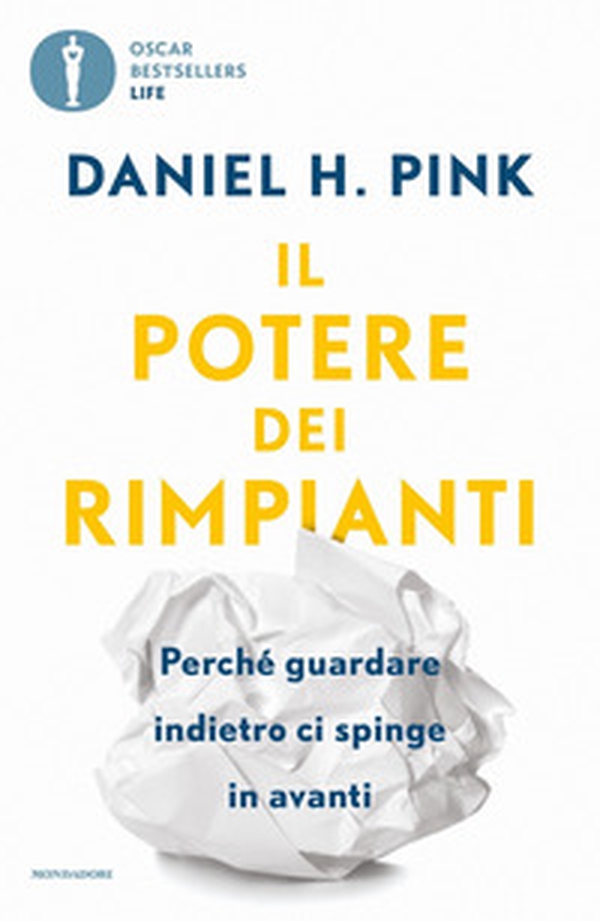 Il potere dei rimpianti. Perché guardare indietro ci spinge in avanti - Librerie.coop Il potere dei rimpianti. Perché guardare indietro ci spinge in avanti - Librerie.coop