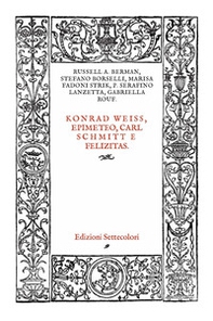 Konrad Weiss, epimeteo, Carl Schmitt e Felizitas. Ediz. italiana e tedesca - Librerie.coop Konrad Weiss, epimeteo, Carl Schmitt e Felizitas. Ediz. italiana e tedesca - Librerie.coop