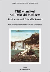 Città e territori nell'Italia del medioevo. Studi in onore di Gabriella Rossetti - Librerie.coop Città e territori nell'Italia del medioevo. Studi in onore di Gabriella Rossetti - Librerie.coop