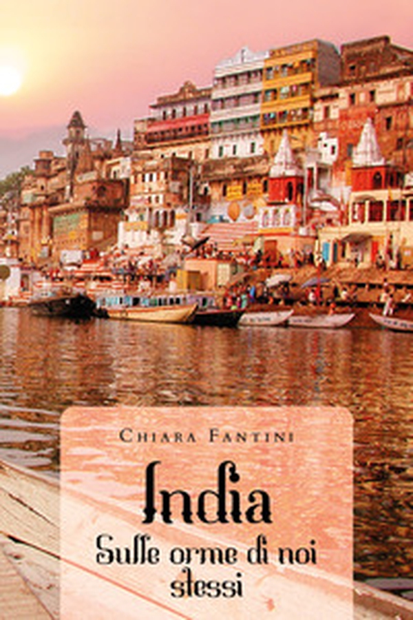 India. Sulle orme di noi stessi - Librerie.coop India. Sulle orme di noi stessi - Librerie.coop